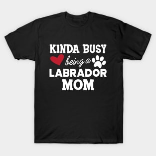 Labrador Dog - Kinda busy being a labrador mom T-Shirt